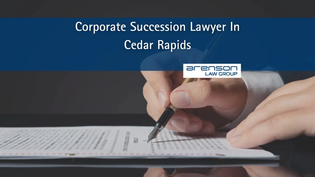 Corporate Succession Lawyer In Cedar Rapids