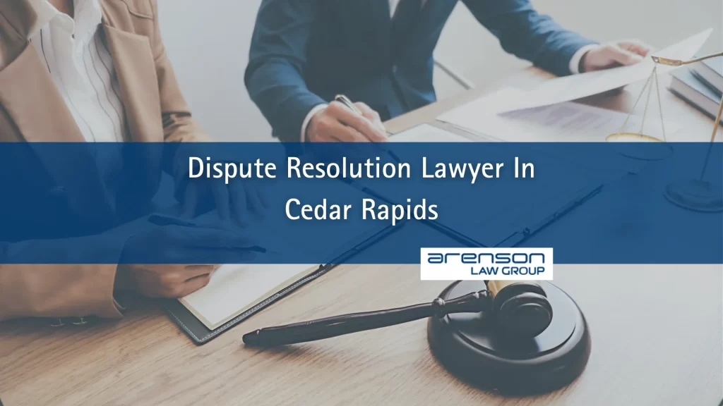 Dispute Resolution Lawyer In Cedar Rapids