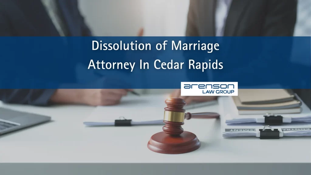 Dissolution of Marriage Attorney In Cedar Rapids