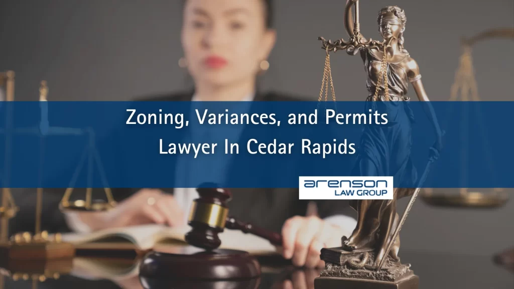 Zoning, Variances, and Permits Lawyer In Cedar Rapids