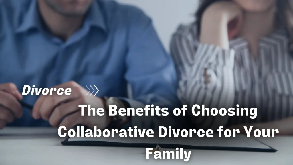 The Benefits of Choosing Collaborative Divorce for Your Family Image