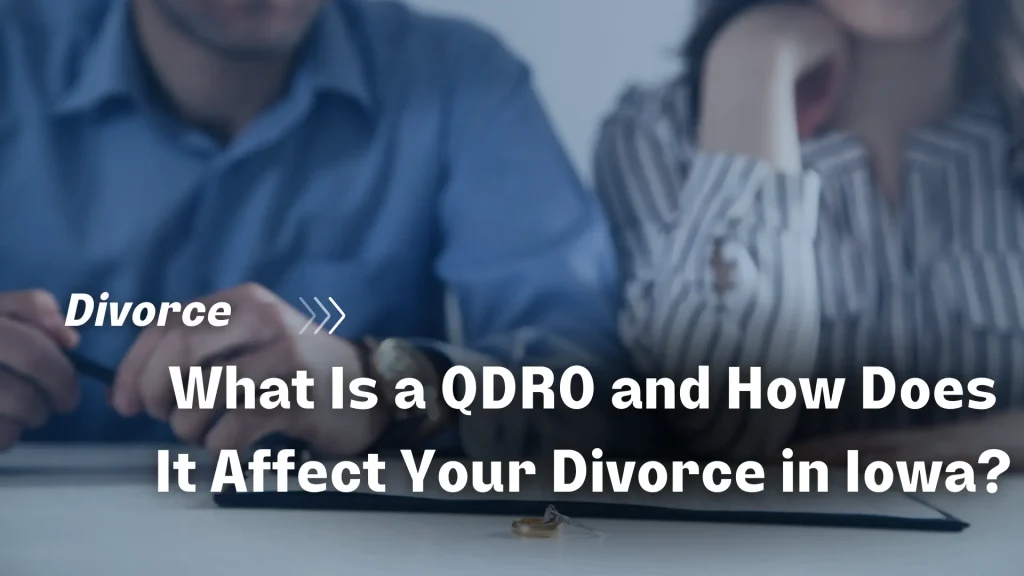 What Is a QDRO and How Does It Affect Your Divorce in Iowa_ Image